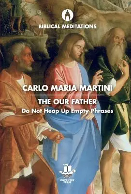 Tatăl nostru: Nu îngrămădiți fraze goale - The Our Father: Do Not Heap Up Empty Phrases