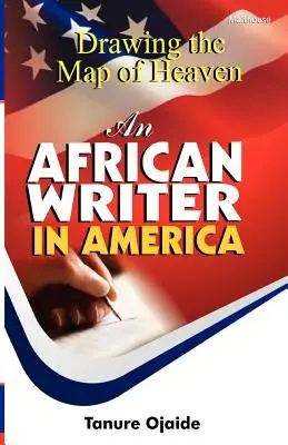 Desenând harta Raiului. Un scriitor african în America - Drawing the Map of Heaven. an African Writer in America