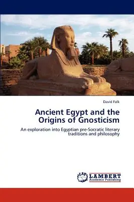 Egiptul antic și originile gnosticismului - Ancient Egypt and the Origins of Gnosticism
