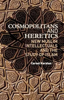 Cosmopolitani și eretici: Noii intelectuali musulmani și studiul islamului - Cosmopolitans and Heretics: New Muslim Intellectuals and the Study of Islam