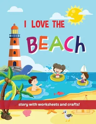 I Love The Beach - Carte de povești cu fișe de lucru și meșteșuguri! - I Love The Beach - Storybook with worksheets and crafts!