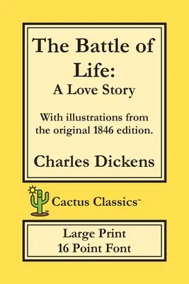 The Battle of Life (Cactus Classics Large Print): O poveste de dragoste; font de 16 puncte; text mare; tip mare; ilustrat - The Battle of Life (Cactus Classics Large Print): A Love Story; 16 Point Font; Large Text; Large Type; Illustrated