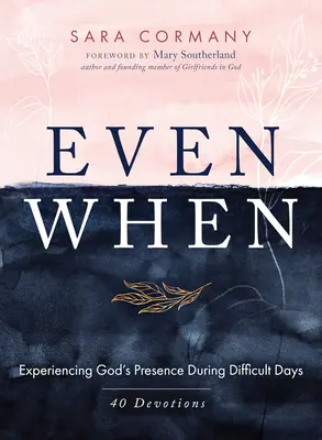 Chiar și atunci când: Experimentarea prezenței lui Dumnezeu în timpul zilelor dificile - Even When: Experiencing God's Presence During Difficult Days
