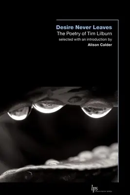 Dorința nu pleacă niciodată: Poezia lui Tim Lilburn - Desire Never Leaves: The Poetry of Tim Lilburn
