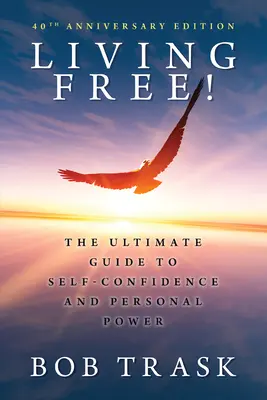 Trăind liber: Ghidul suprem pentru încrederea în sine și puterea personală - Living Free: The Ultimate Guide to Self-Confidence and Personal Power