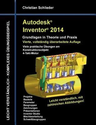 Autodesk Inventor 2014 - Basics in theory and practice: Numeroase exerciții practice privind obiectul de proiectare Motor în 4 timpi - Autodesk Inventor 2014 - Grundlagen in Theorie und Praxis: Viele praktische bungen am Konstruktionsobjekt 4-Takt-Motor