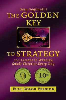 Cheia de aur a strategiei (versiune color): 101 lecții pentru a câștiga mici victorii în fiecare zi - The Golden Key to Strategy (Full Color Version): 101 Lessons in Winning Small Victories Every Day
