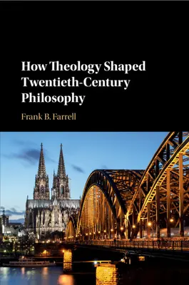 Cum a modelat teologia filosofia secolului al XX-lea - How Theology Shaped Twentieth-Century Philosophy