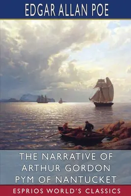 Narațiunea lui Arthur Gordon Pym din Nantucket (Esprios Classics) - The Narrative of Arthur Gordon Pym of Nantucket (Esprios Classics)