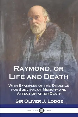 Raymond, sau viața și moartea: Cu exemple de dovezi ale supraviețuirii memoriei și afecțiunii după moarte - Raymond, or Life and Death: With Examples of the Evidence for Survival of Memory and Affection after Death