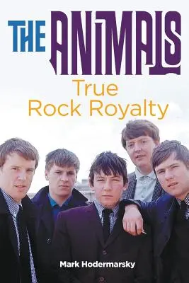 The Animals: Adevărata regalitate rock - The Animals: True Rock Royalty