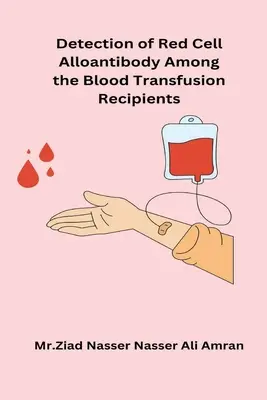 Detectarea aloanticorpilor celulelor roșii în rândul beneficiarilor de transfuzii de sânge - Detection of Red Cell Alloantibody Among the Blood Transfusion Recipients