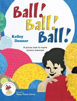 Bal! Ball! Ball! O carte ilustrată pentru a inspira conștientizarea senzorială - Ball! Ball! Ball!: A picture book to inspire sensory awareness