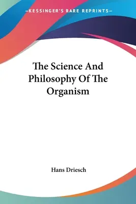 Știința și filosofia organismului - The Science And Philosophy Of The Organism