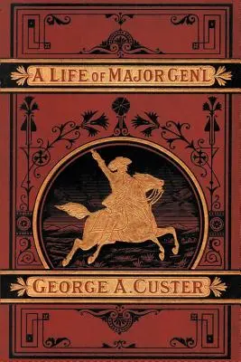 O viață completă a generalului George A. Custer - A Complete Life of Gen. George A. Custer