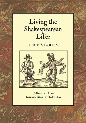 Trăind viața shakespeariană: Povești adevărate - Living the Shakespearean Life: True Stories