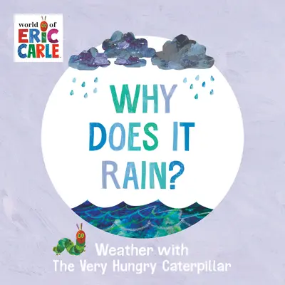 Why Does It Rain? Vremea cu Very Hungry Caterpillar - Why Does It Rain?: Weather with the Very Hungry Caterpillar