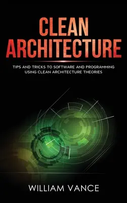 Arhitectură curată: Sfaturi și trucuri pentru software și programare folosind teoriile arhitecturii curate - Clean Architecture: Tips and Tricks to Software and Programming Using Clean Architecture Theories