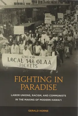 Fighting in Paradise: Sindicatele, rasismul și comuniștii în crearea Hawai'i-ului modern - Fighting in Paradise: Labor Unions, Racism, and Communists in the Making of Modern Hawai'i