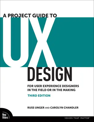 Un ghid de proiect pentru proiectarea UX: Pentru proiectanții de experiențe ale utilizatorilor în domeniu sau în devenire - A Project Guide to UX Design: For User Experience Designers in the Field or in the Making