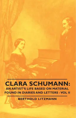 Clara Schumann: Viața unei artiste pe baza materialelor găsite în jurnale și scrisori - Vol II - Clara Schumann: An Artist's Life Based on Material Found in Diaries and Letters - Vol II