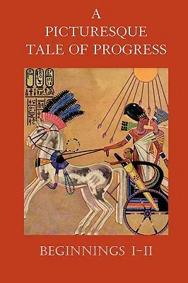 O poveste pitorească a progresului: Începuturi I-II - A Picturesque Tale of Progress: Beginnings I-II