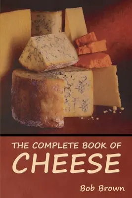 Cartea completă a brânzei - The Complete Book of Cheese