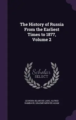 Istoria Rusiei din cele mai vechi timpuri până în 1877, volumul 2 - The History of Russia From the Earliest Times to 1877, Volume 2