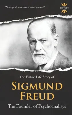 Sigmund Freud: Fondatorul psihanalizei. Povestea întregii vieți - Sigmund Freud: The Founder of Psychoanalysis. The Entire Life Story