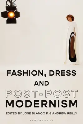 Modă, vestimentație și post-postmodernism - Fashion, Dress and Post-Postmodernism