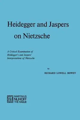 Heidegger și Jaspers despre Nietzsche: O examinare critică a interpretărilor lui Heidegger și Jaspers despre Nietzsche - Heidegger and Jaspers on Nietzsche: A Critical Examination of Heidegger's and Jaspers' Interpretations of Nietzsche