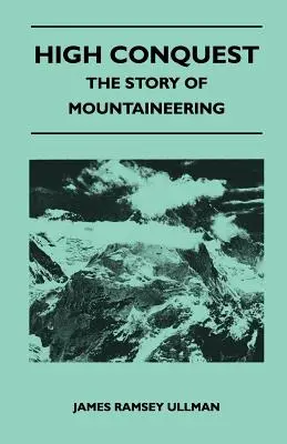 Înalta cucerire - Povestea alpinismului (The Story of Mountaineering) - High Conquest - The Story of Mountaineering