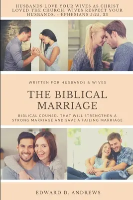 Căsătoria biblică: Sfaturi biblice care vor întări o căsnicie puternică și vor salva o căsnicie eșuată - The Biblical Marriage: Biblical Counsel that Will Strengthen a Strong Marriage and Save a Failing Marriage