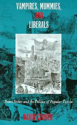 Vampiri, mumii și liberali: Bram Stoker și politica ficțiunii populare - Vampires, Mummies and Liberals: Bram Stoker and the Politics of Popular Fiction