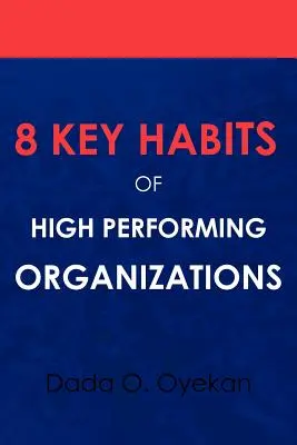 8 obiceiuri cheie ale organizațiilor cu performanțe ridicate - 8 Key Habits of High - Performing Organizations