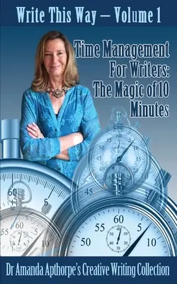 Managementul timpului pentru scriitori: Magia celor 10 minute - Time Management for Writers: The Magic Of 10 Minutes