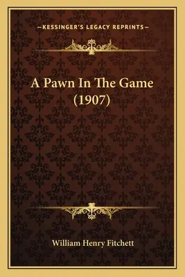 Un pion în joc (A Pawn In The Game) (1907) - A Pawn In The Game (1907)