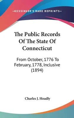 Registrele publice ale statului Connecticut: From October, 1776 To February, 1778, Inclusive (1894) - The Public Records Of The State Of Connecticut: From October, 1776 To February, 1778, Inclusive (1894)