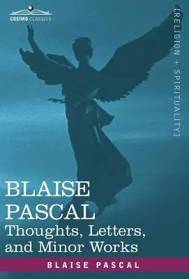 Blaise Pascal: Gânduri, scrisori și lucrări minore - Blaise Pascal: Thoughts, Letters, and Minor Works