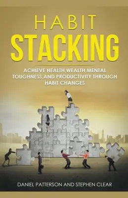 Acumularea obiceiurilor: Obțineți sănătate, bogăție, tenacitate mentală și productivitate prin schimbări de obiceiuri - Habit Stacking: Achieve Health, Wealth, Mental Toughness, and Productivity through Habit Changes