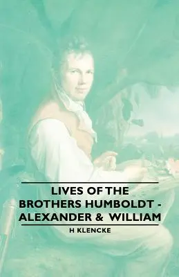 Viețile fraților Humboldt - Alexander & William - Lives of the Brothers Humboldt - Alexander & William