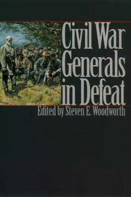 Generalii din Războiul Civil înfrânți - Civil War Generals in Defeat