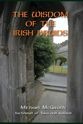 Înțelepciunea druizilor irlandezi: Arhiducele din Tara și Irlanda - The Wisdom of the Irish Druids: Archdruid of Tara and Ireland