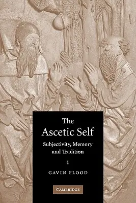 Sinele ascetic: Subiectivitate, memorie și tradiție - The Ascetic Self: Subjectivity, Memory and Tradition