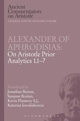 Alexandru din Afrodisia: On Aristotle Prior Analytics 1.1-7 - Alexander of Aphrodisias: On Aristotle Prior Analytics 1.1-7