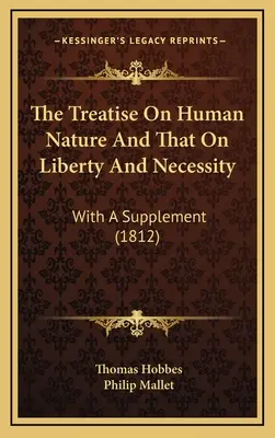 The Treatise On Human Nature And That On Liberty And Necessity: Cu un supliment (1812) - The Treatise On Human Nature And That On Liberty And Necessity: With A Supplement (1812)