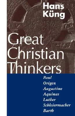 Mari gânditori creștini: Pavel, Origen, Augustin, Aquino, Luther, Schleiermacher, Barth - Great Christian Thinkers: Paul, Origen, Augustine, Aquinas, Luther, Schleiermacher, Barth