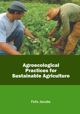 Practici agroecologice pentru o agricultură durabilă - Agroecological Practices for Sustainable Agriculture