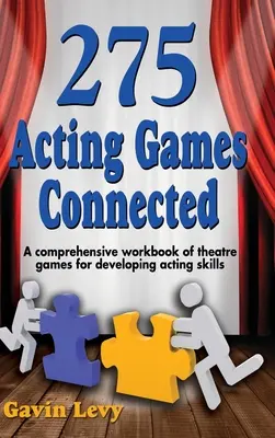 275 de jocuri de actorie! Conectate: O carte de lucru cuprinzătoare de jocuri teatrale pentru dezvoltarea abilităților de actorie - 275 Acting Games! Connected: A Comprehensive Workbook of Theatre Games for Developing Acting Skills