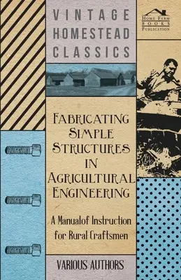 Fabricarea structurilor simple în ingineria agricolă - Manual de instrucțiuni pentru meșteșugarii din mediul rural - Fabricating Simple Structures in Agricultural Engineering - A Manual of Instruction for Rural Craftsmen